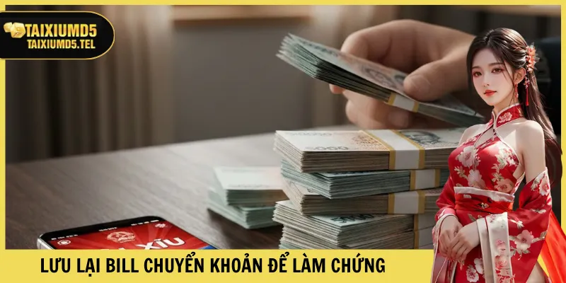 Lưu lại bill chuyển khoản để làm chứng