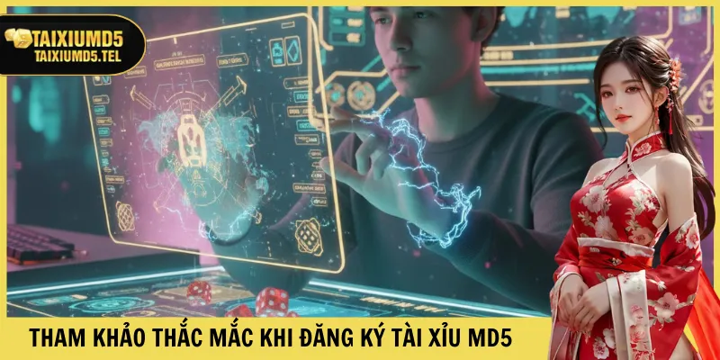 Tham khảo thắc mắc khi đăng ký Tài Xỉu MD5